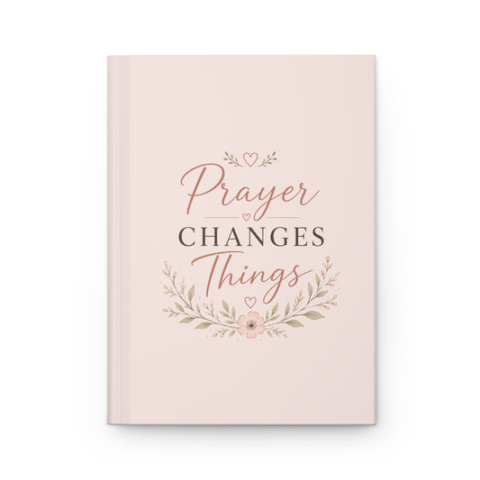 Prayer Changes Things Hardcover Journal | Christian Prayer Notebook for Women, Bible Study & Faith Reflection Journal